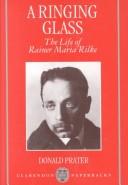 A ringing glass : the life of Rainer Maria Rilke /