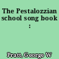 The Pestalozzian school song book :