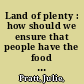 Land of plenty : how should we ensure that people have the food they need? /