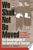 We shall not be moved the desegregation of the University of Georgia /