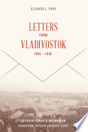 Eleanor L. Pray : letters from Vladivostok, 1894 - 1930 /