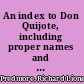 An index to Don Quijote, including proper names and notable matters,