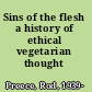 Sins of the flesh a history of ethical vegetarian thought /