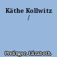 Käthe Kollwitz /