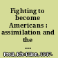 Fighting to become Americans : assimilation and the trouble between Jewish women and Jewish men /