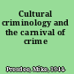 Cultural criminology and the carnival of crime