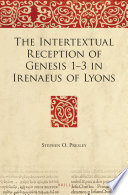 The intertextual reception of Genesis 1-3 in Irenaeus of Lyons /