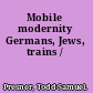 Mobile modernity Germans, Jews, trains /