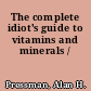 The complete idiot's guide to vitamins and minerals /