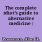 The complete idiot's guide to alternative medicine /