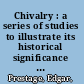 Chivalry : a series of studies to illustrate its historical significance and civilizing influence /