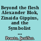 Beyond the flesh Alexander Blok, Zinaida Gippius, and the Symbolist sublimation of sex /