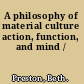 A philosophy of material culture action, function, and mind /