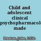 Child and adolescent clinical psychopharmacology made simple