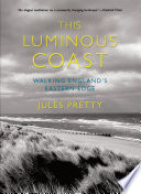 This luminous coast : walking England's eastern edge /