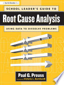 School leader's guide to root cause analysis : using data to dissolve problems /