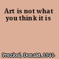 Art is not what you think it is