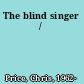 The blind singer /