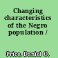 Changing characteristics of the Negro population /