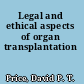 Legal and ethical aspects of organ transplantation