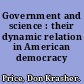 Government and science : their dynamic relation in American democracy /