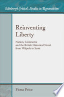 Reinventing liberty nation, commerce and the British historical novel from Walpole to Scott /