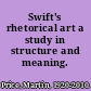 Swift's rhetorical art a study in structure and meaning.