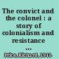 The convict and the colonel : a story of colonialism and resistance in the Caribbean /