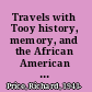 Travels with Tooy history, memory, and the African American imagination /