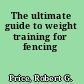 The ultimate guide to weight training for fencing