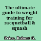 The ultimate guide to weight training for racquetball & squash