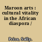 Maroon arts : cultural vitality in the African diaspora /