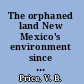 The orphaned land New Mexico's environment since the Manhattan Project /