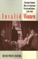 Invalid women : figuring feminine illness in American fiction and culture, 1840-1940 /