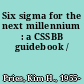 Six sigma for the next millennium : a CSSBB guidebook /