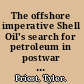 The offshore imperative Shell Oil's search for petroleum in postwar America /
