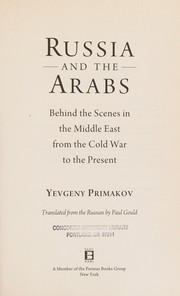 Russia and the Arabs : behind the scenes in the Middle East from the Cold War to the present /