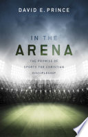 In the arena : the promise of sports for christian discipleship /