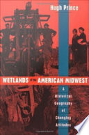 Wetlands of the American Midwest a historical geography of changing attitudes /