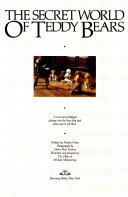The secret world of teddy bears : a rare and privileged glimpse into the lives they lead when you're not there /