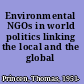 Environmental NGOs in world politics linking the local and the global /