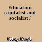Education capitalist and socialist /