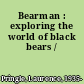 Bearman : exploring the world of black bears /