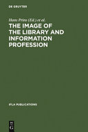 The image of the library and information profession : how we see ourselves : an investigation : a report of an empirical study undertaken on behalf of IFLA's Round Table for the Management of Library Associations /