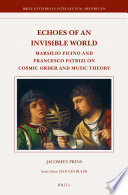 Echoes of an invisible world : Marsilio Ficino and Francesco Patrizi on cosmic order and music theory /