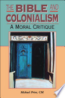 The Bible and colonialism a moral critique /