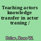 Teaching actors knowledge transfer in actor traning /