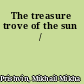 The treasure trove of the sun /