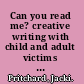 Can you read me? creative writing with child and adult victims of abuse /