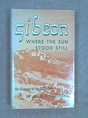 Gibeon, where the sun stood still : the discovery of the Biblical city /